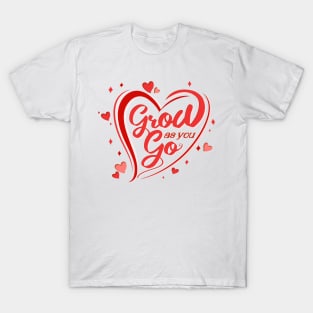 Motivational Shirt. Grow as you go. Uplifting nice powerful quote. T-Shirt